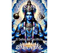 Vishnu: El Señor del Sacrificio (Desentrañando el panteón hindú: Tu guía esencial de dioses, diosas, mitos, leyendas, textos védicos y sabiduría ancestral (USA))