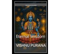 Vishnu Purana: Eternal Wisdom (History, Mythology, Biography - Timeless Wisdom Series)