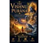 Vishnu Purana: Stories, Teachings, and the Ten Avatars - A Modern Retelling of Hindu Scripture for the Curious Reader
