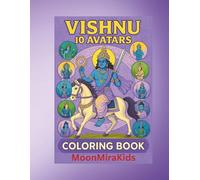 Vishnu’s 10 Avatars Coloring Book: 35+ Divine Hindu Mythology Coloring Pages for Kids & Adults | Dashavatar | Bhakti Art Collection | MoonMiraKids (MoonMiraKids Coloring Fun Series)
