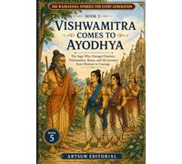 Vishwamitra Comes to Ayodhya: The Sage Who Changed Destiny: Vishwamitra, Rama, and the Journey from Wisdom to Courage