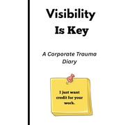 Visibility is Key | I Just Want Credit For Your Work: Funny Gift Notebook Journal For Co-Workers