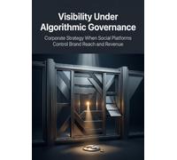 Visibility Under Algorithmic Governance: Corporate Strategy When Social Platforms Control Brand Reach and Revenue
