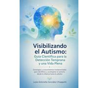 Visibilizando el Autismo: Guía Científica para la Detección Temprana y una Vida Plena