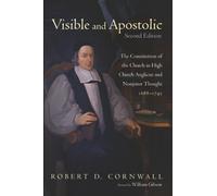Visible and Apostolic, Second Edition: The Constitution of the Church in High Church Anglican and Nonjuror Thought 1688-1745