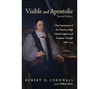 Visible and Apostolic, Second Edition: The Constitution of the Church in High Church Anglican and Nonjuror Thought 1688-1745