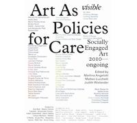 Visible: Art as Policies for Care. Socially Engaged Art (2010-Ongoing). Ediz. a colori