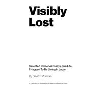 Visibly Lost: Selected Personal Essays on a Life I Happen To Be Living in Japan (Somewhere in Japan Zines)