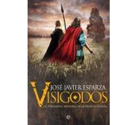Visigodos: La Verdadera Historia De La Primera España