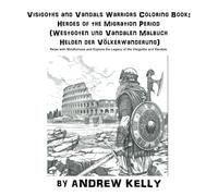 Visigoths and Vandals Warriors Coloring Book: Heroes of the Migration Period (Westgoten und Vandalen Malbuch Helden der Völkerwanderung): Relax with ... and Knights: Historic Coloring Adventures)
