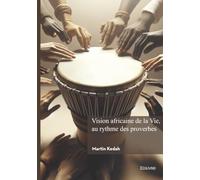 Vision africaine de la Vie, au rythme des proverbes