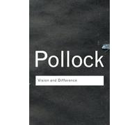Vision and Difference: Feminism, Femininity and Histories of Art (Routledge Classics)