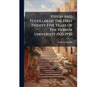 Vision And Fulfillment The First Twenty Five Years Of The Hebrew University 1925 1950