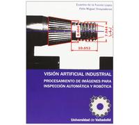 VISIÓN ARTIFICIAL INDUSTRIAL. PROCESAMIENTO DE IMÁGENES PARA INSPECCIÓN AUTOMÁTICA Y ROBÓTICA. (SIN COLECCION)