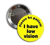 Visión Awareness Please Be Patient I Have Low Vision Botón Badge Pin, aluminio, Aluminio