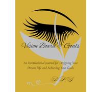 Vision Board and Goals: An International Journal for Designing Your Dream Life and Achieving Your Goals