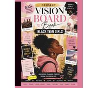 Vision Board Book for Black Teenage Girls: Clip Art Collection, 500+ Pictures, Quotes and Words, Vision Board Supplies for Black Teenage Girls to Manifest Their Dreams & Desires