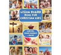 Vision Board Book for Christian Kids: 700+ Christian Clip Art Images, Bible Verses, Prayers, Faith Affirmations & Quotes with Vision Board Supplies ... Grow with God (Vision Board Books & Supplies)