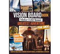 Vision Board Book for Men: Make Life Your Greatest Adventure with 300+ Clip Art, Magazine Cutouts & Supplies to Manifest Purpose, Wealth, and Freedom (Vision Board Magazines & Supplies)