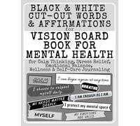Vision Board Book for Mental Health: Black & White Cut-Out Words & Affirmations: for Calm Thinking, Stress Relief, Emotional Balance, Wellness & Self-Care Journaling