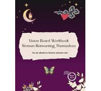 Vision Board Book: Women Reinventing Themselves: Dream, Heal, and Rebuild Your Life Through Self-Love, Personal Growth, Goal Setting and Manifestation (Vision Board Books to Manifest Your Dreams)