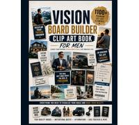 Vision Board Builder Clip Art Book For Men: 1100+ Pictures, Quotes & Affirmations to Create a Life of Purpose, Wealth, Success & Freedom