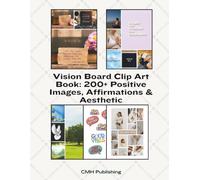 Vision Board Clip Art Book: 200+ Positive Images, Affirmations & Aesthetic Cutouts for Manifestation, Goal Setting, Dream Boards & Scrapbooking (Vision Board Supplies)