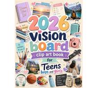Vision Board Clip Art Book 2026 for Teens Boys and Girls: A Fun Clip Art Collection with Inspiring Images, Dream Board Cutouts, Goal Planning Ideas, ... Scrapbook Elements for Teen Boys and Girls