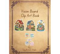 Vision Board Clip Art Book: 50 Colorful Cut-Out Stickers, Motivational Quotes, Dream Life Images, Goal Board Elements, and Manifestation Visuals for Adults