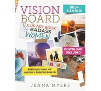 Vision Board Clip Art Book for Badass Women: Bold Prompts, Images, and Inspiration to Design Your Dream Life