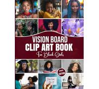 Vision Board Clip Art Book For Black Girls: A High-Quality Vision Board Clip Art Collection to Inspire Self-Love, Ambition, and Limitless Possibilities
