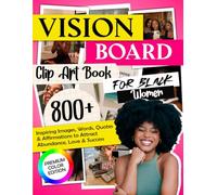 Vision Board Clip Art Book for Black Women: 800+ Inspiring Images, Words, Quotes & Affirmations to Attract Abundance, Love & Success | Full Color Edition