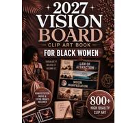 Vision Board Clip Art Book for Black Women: 800+ Vision Board Images, Quotes, Affirmations & Law of Attraction Guide for Black Girl Luxury, Generational Wealth, Confidence & the Soft Life