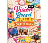 Vision Board Clip Art Book For College Girls: 300+ Images, Quotes & Prompts to Help College Girls Build Confidence, Balance & Clarity in 2026