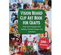 Vision Board Clip Art Book for Crafts: Boost Creativity & Keep Kids Engaged with Fun Activities and Holiday-Themed Images for Little Crafters