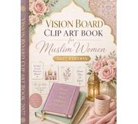 Vision Board Clip Art Book for Muslim Women: Aesthetic Images, Quotes & Affirmations for Inspiration and Goal Setting