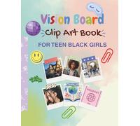 Vision Board Clip Art Book for Teen Black Girls: A Vision Board Clip Art and Positive Affirmations Book for Black Teen Girls: Self Care, Confidence, and Goals