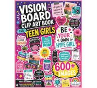 Vision Board Clip Art Book for Teen Girls: 600+ Dynamic Pictures, Affirmations and Quotes for Confidence to Build the Life of Your Dreams