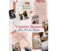 Vision Board Clip Art Book for Women: 500+ Inspiring Images, Reflection Activities, and Bonus Coloring Pages to Design the Life You Love