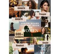 Vision Board Clip Art Book For Women: 600+ Inspiring Images, Quotes, Words & Aesthetic Cutouts to Manifest Your Dream Life, Goals, Success, Love, Wellness, Travel & Abundance