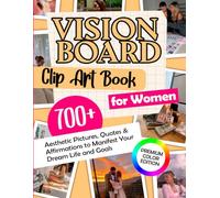 Vision Board Clip Art Book for Women (Premium Color Edition): 700+ Aesthetic Pictures, Quotes & Affirmations to Manifest Your Dream Life and Goals