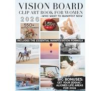Vision Board Clip Art Book for Women who want to Manifest Now: The ultimate Aesthetic Vision Board Magazine with 550+ Images, Quotes, Mantras and ... Growth. A Manifestation Guide for all Women