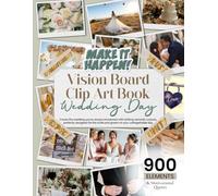Vision Board Clip Art Book Wedding Day: Create the wedding you’ve always envisioned with striking romantic cutouts, perfectly designed for the bride ... (Vision Board Clip Art Book Kit and Supplies)