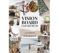 Vision Board Clip Art Buch für Frauen | 400+ ästhetische Designs zum Ausschneiden: Affirmationen, Bilder und Zitate für Manifestation, Ziele & dein Traumleben
