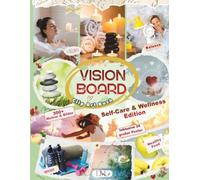Vision Board Clip Art Buch: Self-Care & Wellness Edition: 300+ Motive und 34 große Poster für Vision Boards. Bilder und Affirmationen für Gesundheit, ... zum Manifestieren. (VISION BOARD EDITION)