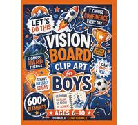 Vision Board Clip Art for Boys: 600 + Images, Ages 6 - 10, Build Confidence, Manifest Goals and Dreams, Positive Affirmations, Cut Outs