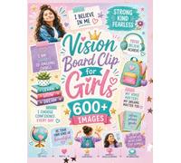 Vision Board Clip Art for Girls: 600 + Images, Ages 6 - 10, Build Confidence, Manifest Goals and Dreams, Positive Affirmations, Cut Outs