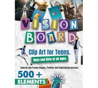 Vision Board Clip Art for Teens. Boys and Girls of all ages.: +500 Colorful and Trendy Images, Positive and Inspirational phrases.
