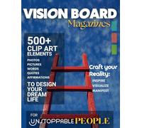VISION BOARD CLIP ART MAGAZINE FOR UNSTOPPABLE PEOPLE: Manifest your Dreams with a Collection of 500+ Inspirational Images, Powerful Words, ... Affirmations (VISION BOARD MAGAZINES)
