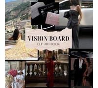 Vision Board - Clip Art Scrapbook: Manifest and Envision Your Future With a Collection of 500+ Inspirational Images & Powerful Affirmations For Women